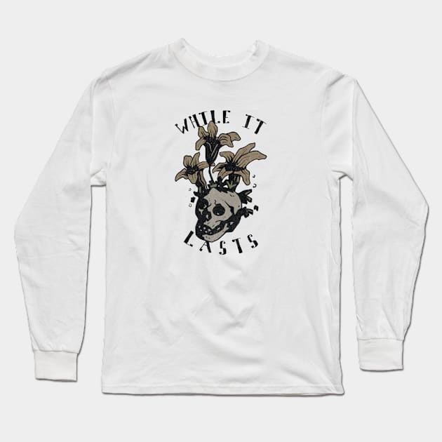 While It Lasts Long Sleeve T-Shirt by bruceymako